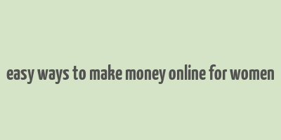 easy ways to make money online for women