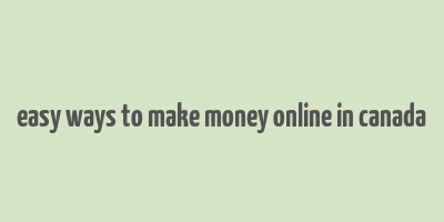 easy ways to make money online in canada