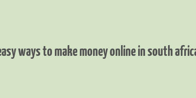 easy ways to make money online in south africa