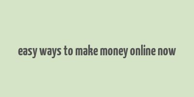 easy ways to make money online now