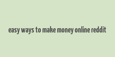 easy ways to make money online reddit