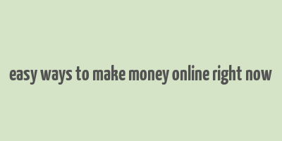 easy ways to make money online right now