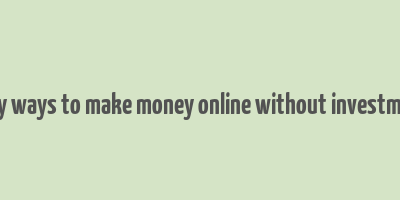 easy ways to make money online without investment