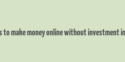 easy ways to make money online without investment in pakistan