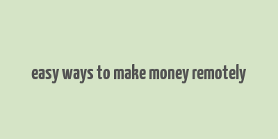 easy ways to make money remotely