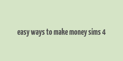 easy ways to make money sims 4