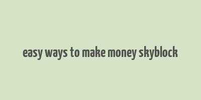 easy ways to make money skyblock