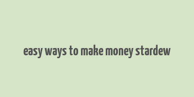 easy ways to make money stardew