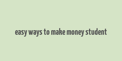 easy ways to make money student