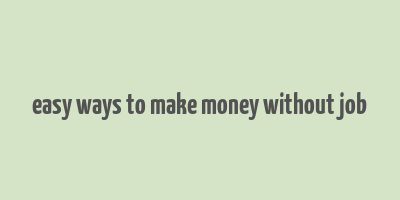 easy ways to make money without job