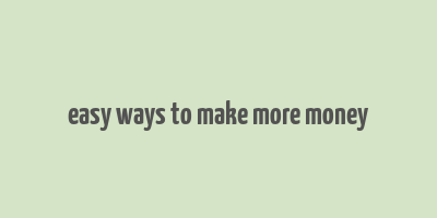 easy ways to make more money