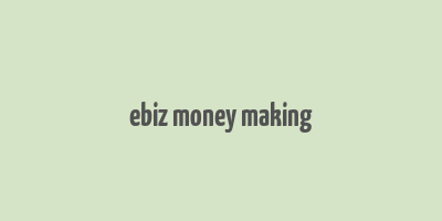 ebiz money making