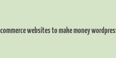 ecommerce websites to make money wordpress