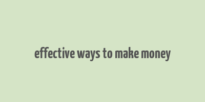 effective ways to make money