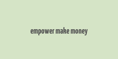 empower make money