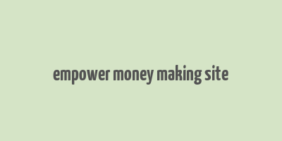 empower money making site