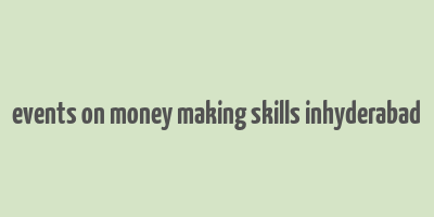 events on money making skills inhyderabad