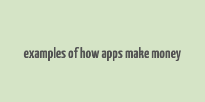 examples of how apps make money