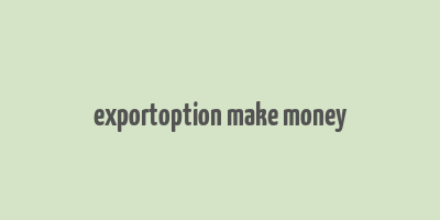 exportoption make money