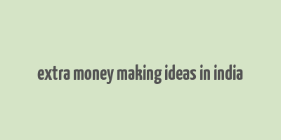 extra money making ideas in india