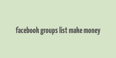 facebook groups list make money