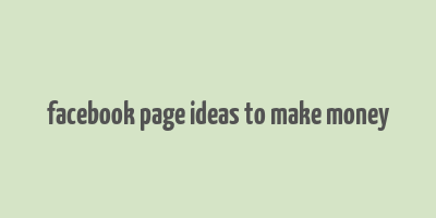 facebook page ideas to make money