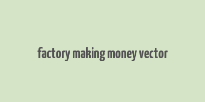 factory making money vector