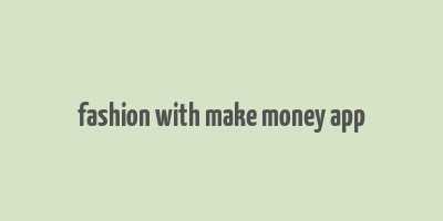 fashion with make money app