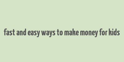 fast and easy ways to make money for kids