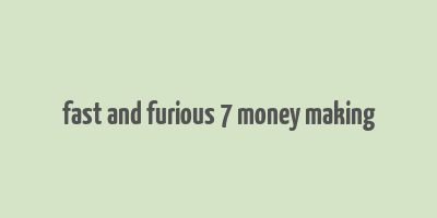 fast and furious 7 money making