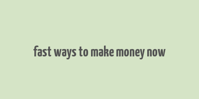 fast ways to make money now