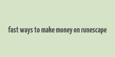 fast ways to make money on runescape