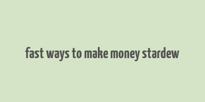 fast ways to make money stardew