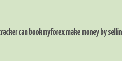 fintech tracker can bookmyforex make money by selling money