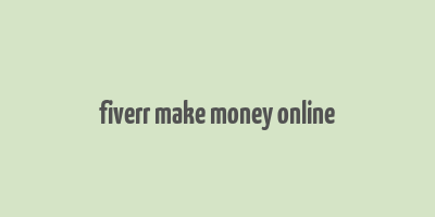 fiverr make money online