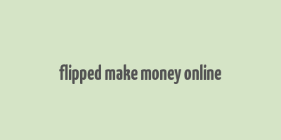 flipped make money online