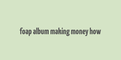 foap album making money how