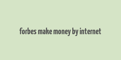 forbes make money by internet