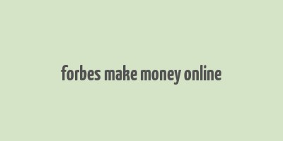 forbes make money online