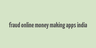 fraud online money making apps india