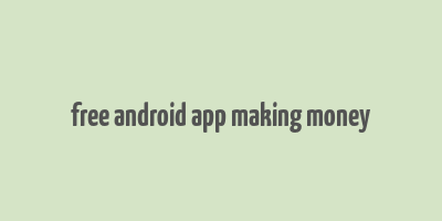 free android app making money