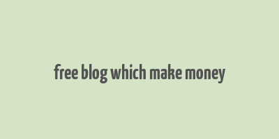 free blog which make money