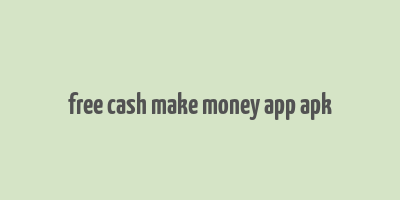 free cash make money app apk