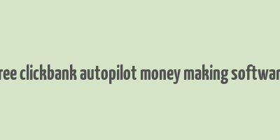 free clickbank autopilot money making software