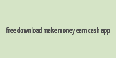 free download make money earn cash app