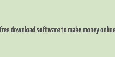 free download software to make money online