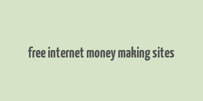 free internet money making sites