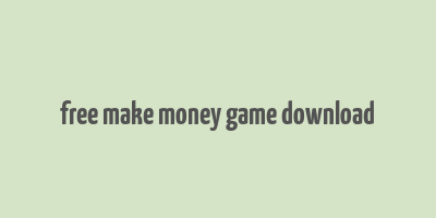 free make money game download