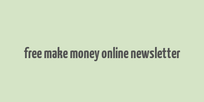 free make money online newsletter