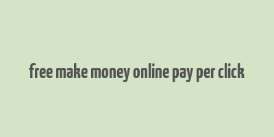 free make money online pay per click